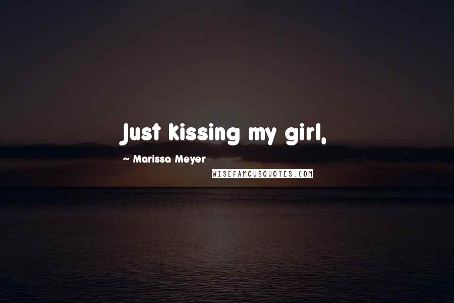 Marissa Meyer Quotes: Just kissing my girl,