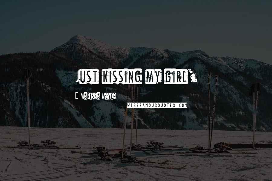 Marissa Meyer Quotes: Just kissing my girl,