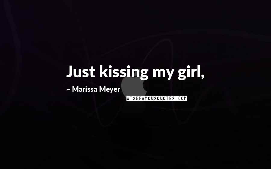 Marissa Meyer Quotes: Just kissing my girl,