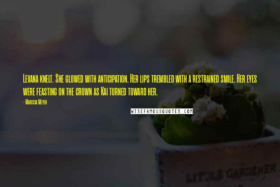Marissa Meyer Quotes: Levana knelt. She glowed with anticipation. Her lips trembled with a restrained smile. Her eyes were feasting on the crown as Kai turned toward her.