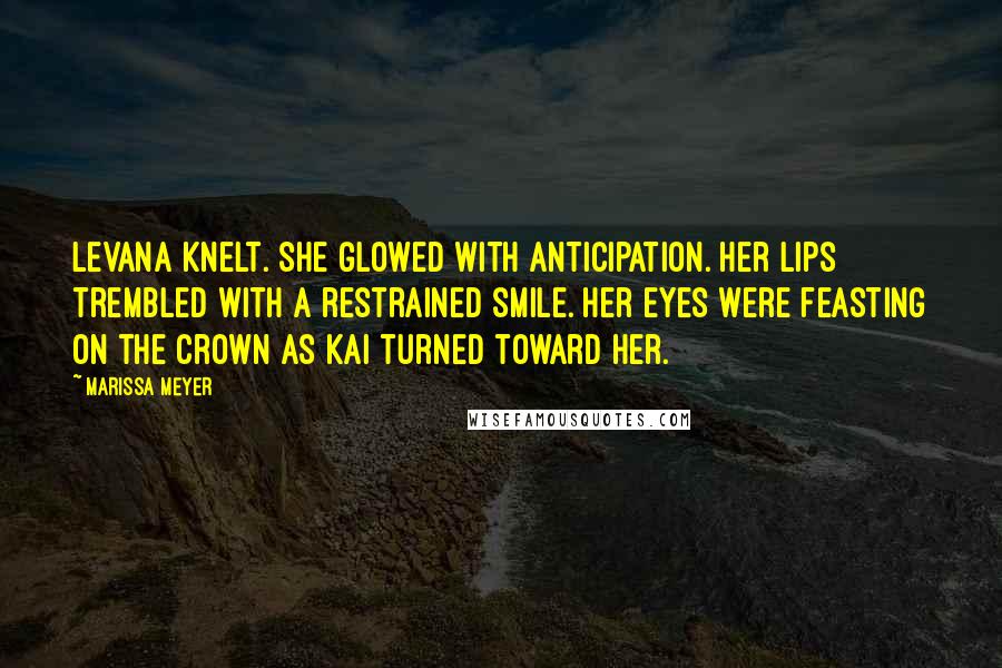 Marissa Meyer Quotes: Levana knelt. She glowed with anticipation. Her lips trembled with a restrained smile. Her eyes were feasting on the crown as Kai turned toward her.