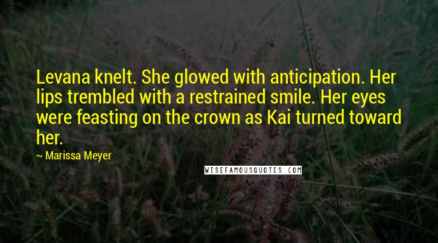 Marissa Meyer Quotes: Levana knelt. She glowed with anticipation. Her lips trembled with a restrained smile. Her eyes were feasting on the crown as Kai turned toward her.