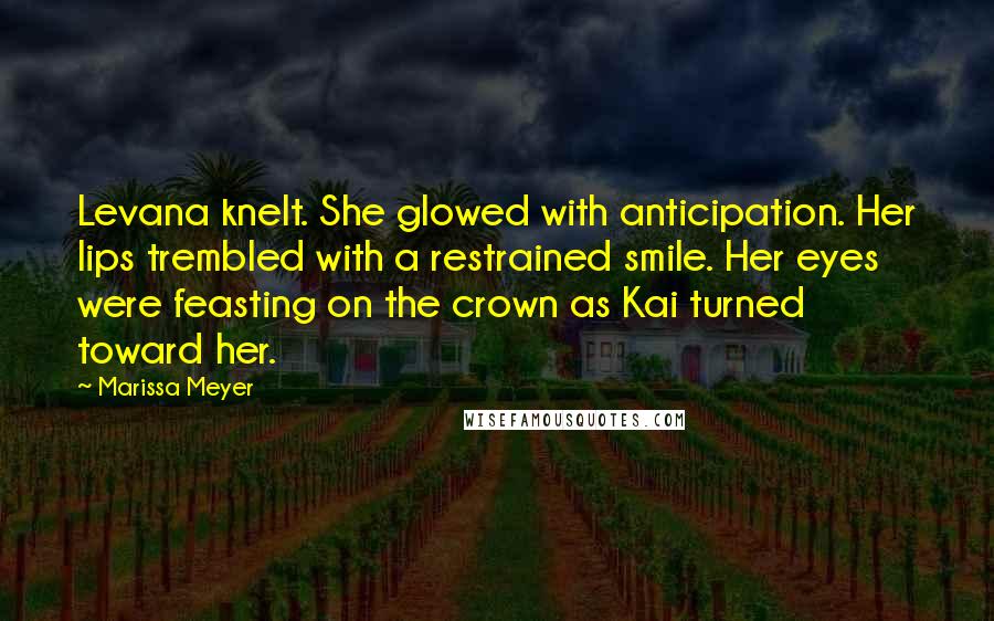 Marissa Meyer Quotes: Levana knelt. She glowed with anticipation. Her lips trembled with a restrained smile. Her eyes were feasting on the crown as Kai turned toward her.