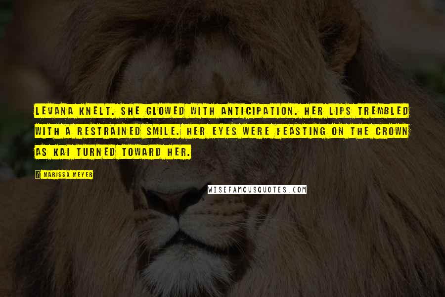 Marissa Meyer Quotes: Levana knelt. She glowed with anticipation. Her lips trembled with a restrained smile. Her eyes were feasting on the crown as Kai turned toward her.