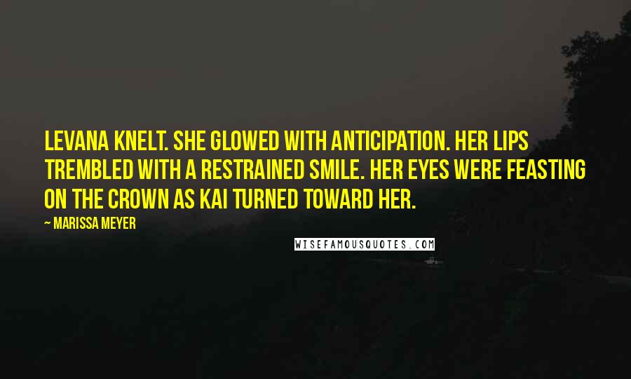 Marissa Meyer Quotes: Levana knelt. She glowed with anticipation. Her lips trembled with a restrained smile. Her eyes were feasting on the crown as Kai turned toward her.