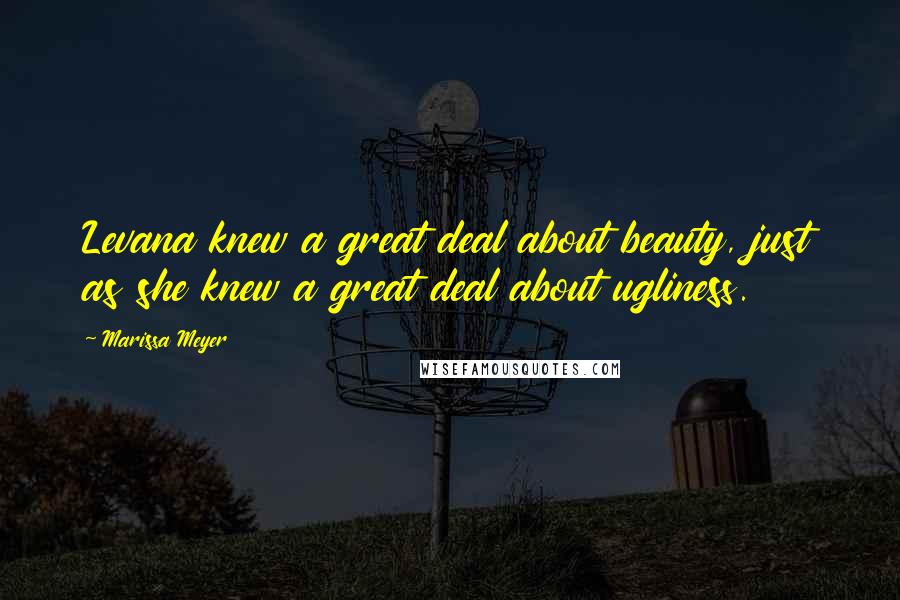 Marissa Meyer Quotes: Levana knew a great deal about beauty, just as she knew a great deal about ugliness.