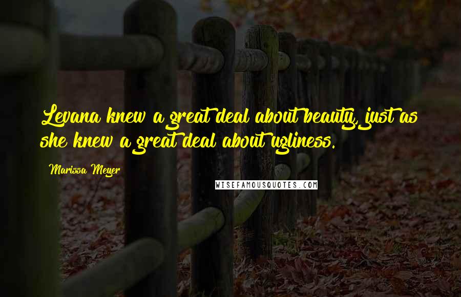 Marissa Meyer Quotes: Levana knew a great deal about beauty, just as she knew a great deal about ugliness.