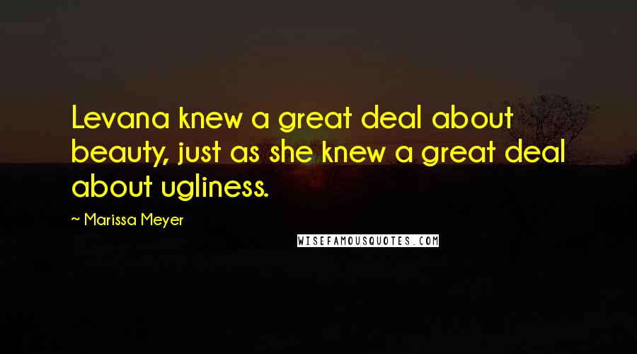 Marissa Meyer Quotes: Levana knew a great deal about beauty, just as she knew a great deal about ugliness.