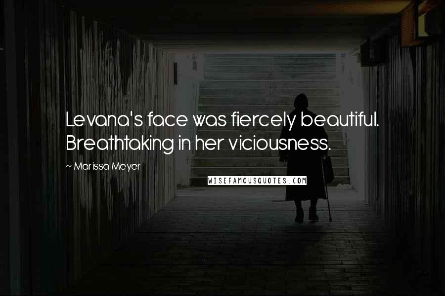 Marissa Meyer Quotes: Levana's face was fiercely beautiful. Breathtaking in her viciousness.