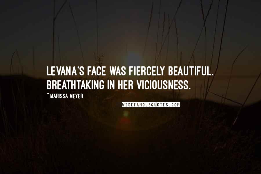 Marissa Meyer Quotes: Levana's face was fiercely beautiful. Breathtaking in her viciousness.