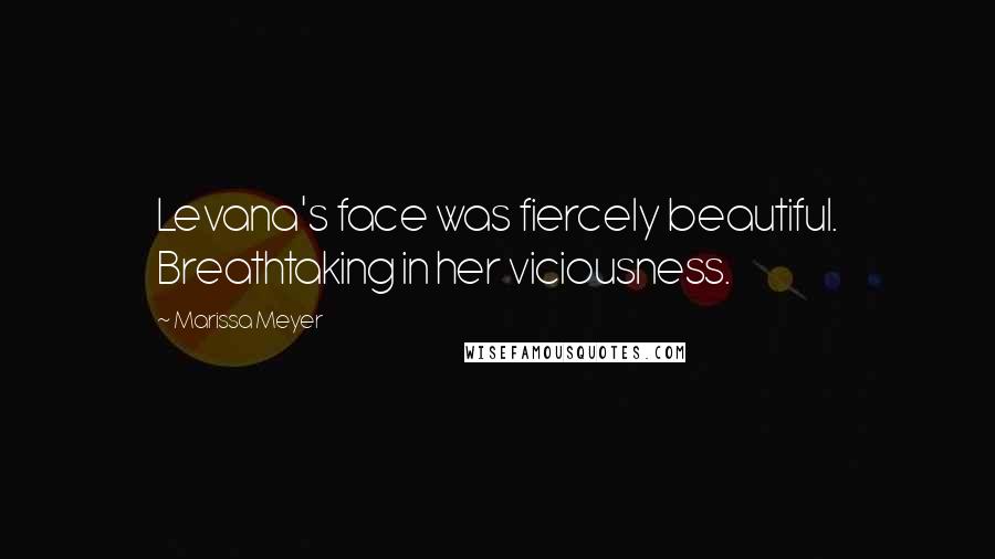 Marissa Meyer Quotes: Levana's face was fiercely beautiful. Breathtaking in her viciousness.