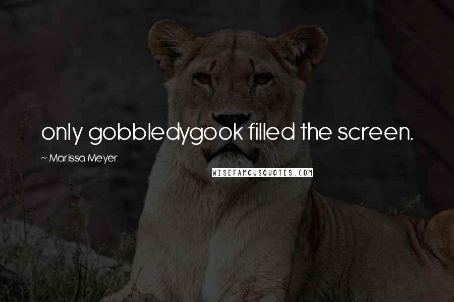 Marissa Meyer Quotes: only gobbledygook filled the screen.