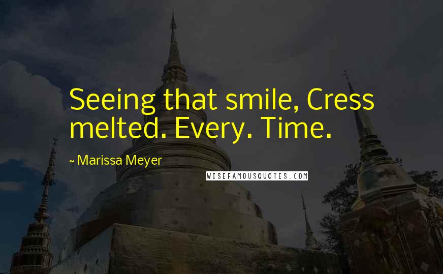 Marissa Meyer Quotes: Seeing that smile, Cress melted. Every. Time.