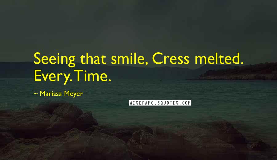 Marissa Meyer Quotes: Seeing that smile, Cress melted. Every. Time.