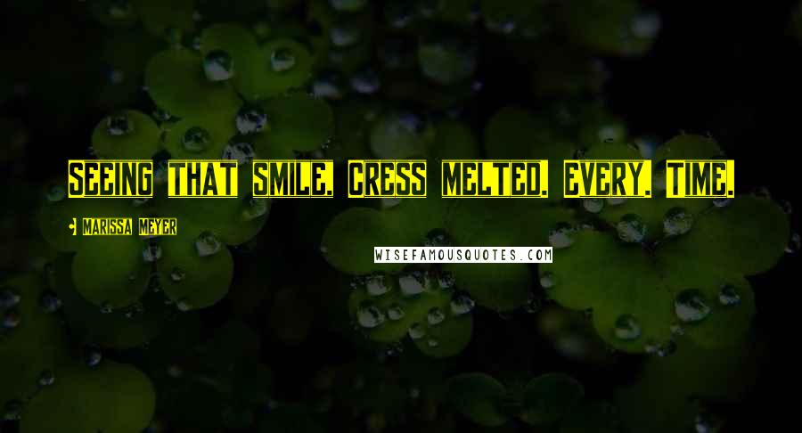 Marissa Meyer Quotes: Seeing that smile, Cress melted. Every. Time.