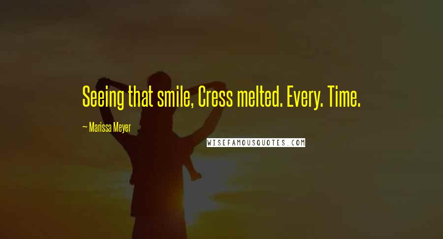 Marissa Meyer Quotes: Seeing that smile, Cress melted. Every. Time.