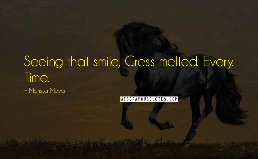 Marissa Meyer Quotes: Seeing that smile, Cress melted. Every. Time.