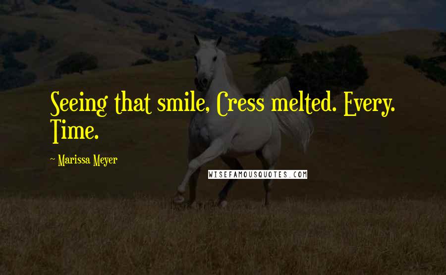 Marissa Meyer Quotes: Seeing that smile, Cress melted. Every. Time.