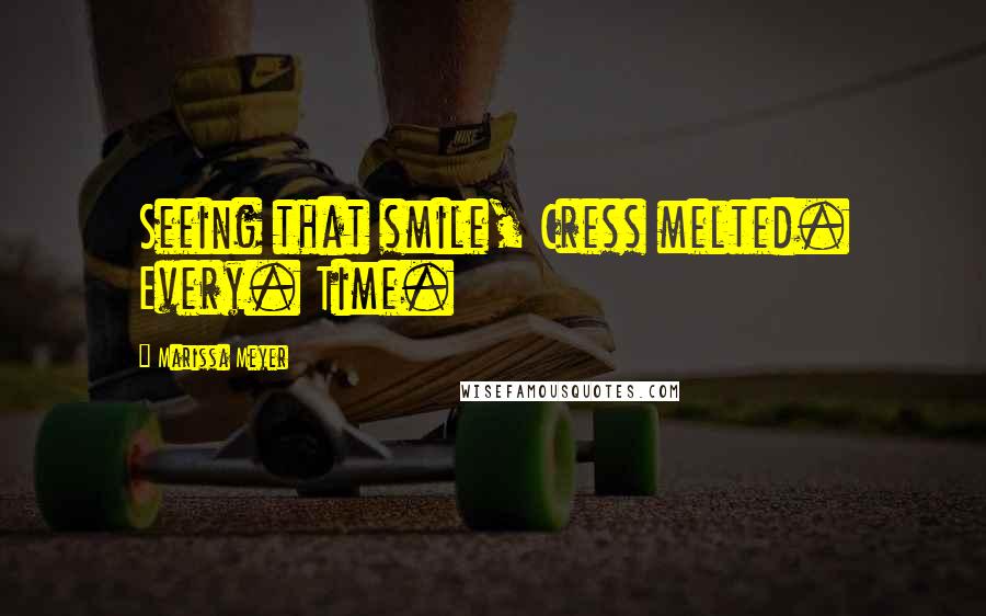 Marissa Meyer Quotes: Seeing that smile, Cress melted. Every. Time.