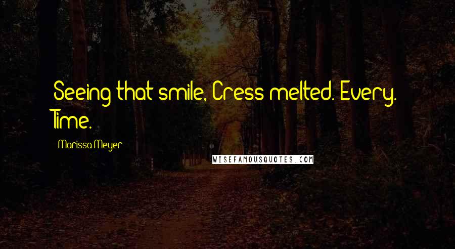 Marissa Meyer Quotes: Seeing that smile, Cress melted. Every. Time.