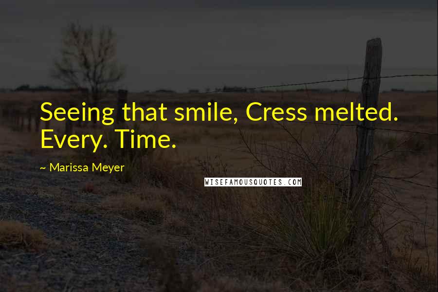 Marissa Meyer Quotes: Seeing that smile, Cress melted. Every. Time.