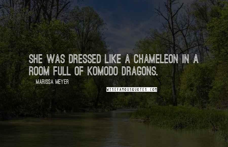 Marissa Meyer Quotes: She was dressed like a chameleon in a room full of komodo dragons.