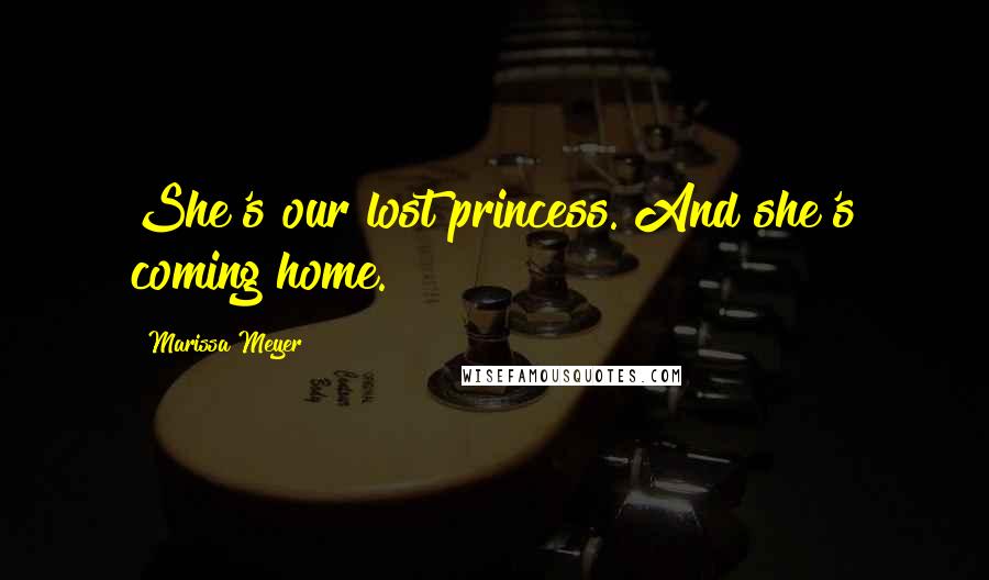 Marissa Meyer Quotes: She's our lost princess. And she's coming home.