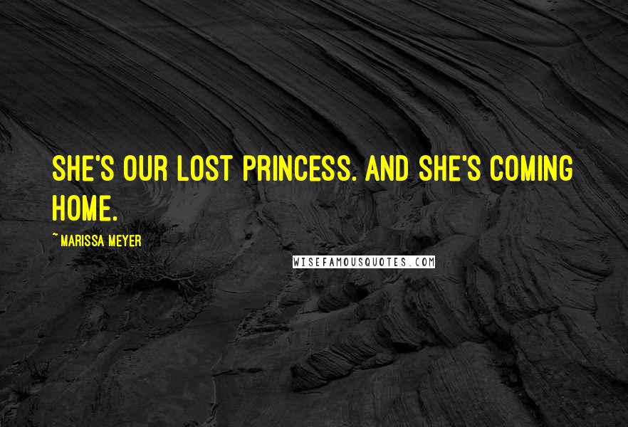 Marissa Meyer Quotes: She's our lost princess. And she's coming home.