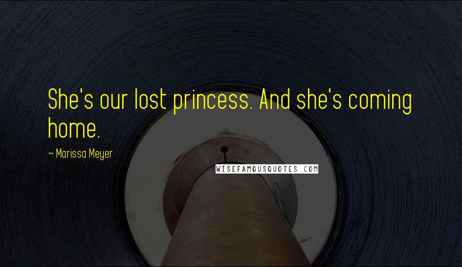 Marissa Meyer Quotes: She's our lost princess. And she's coming home.