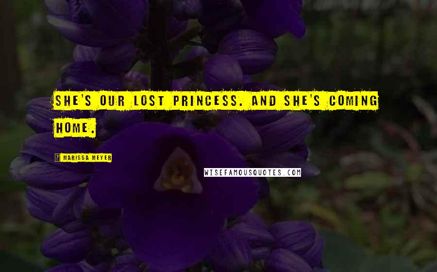 Marissa Meyer Quotes: She's our lost princess. And she's coming home.