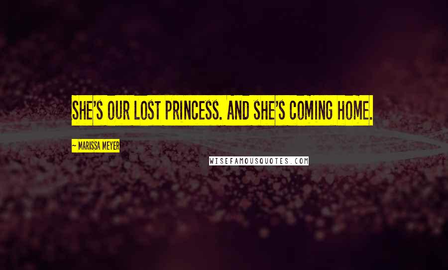 Marissa Meyer Quotes: She's our lost princess. And she's coming home.