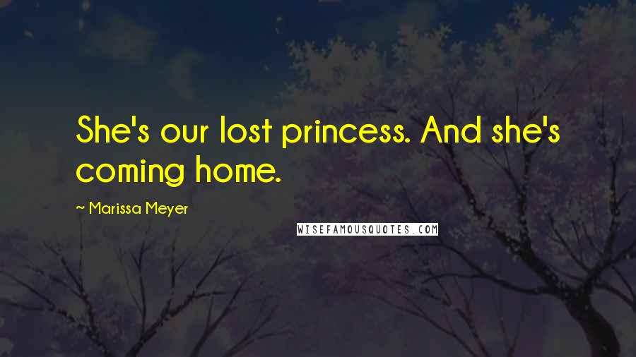 Marissa Meyer Quotes: She's our lost princess. And she's coming home.