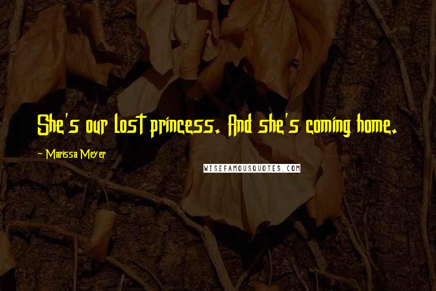 Marissa Meyer Quotes: She's our lost princess. And she's coming home.