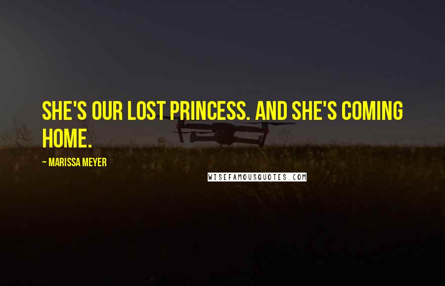 Marissa Meyer Quotes: She's our lost princess. And she's coming home.