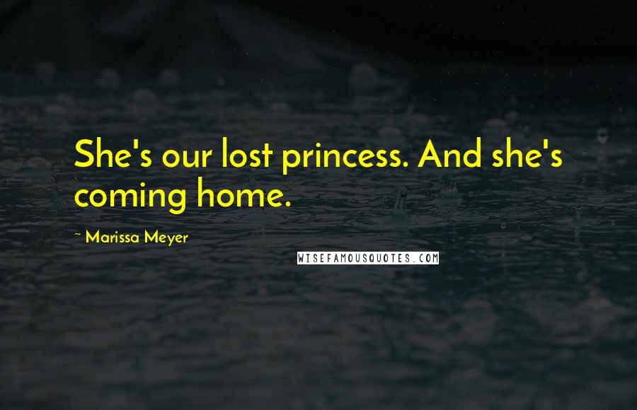 Marissa Meyer Quotes: She's our lost princess. And she's coming home.