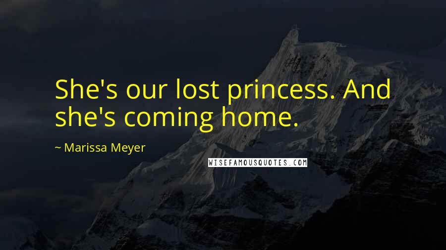 Marissa Meyer Quotes: She's our lost princess. And she's coming home.