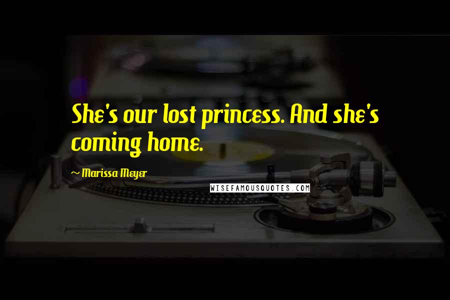 Marissa Meyer Quotes: She's our lost princess. And she's coming home.