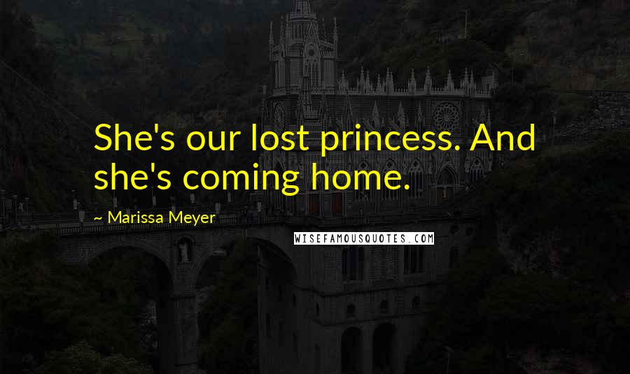 Marissa Meyer Quotes: She's our lost princess. And she's coming home.