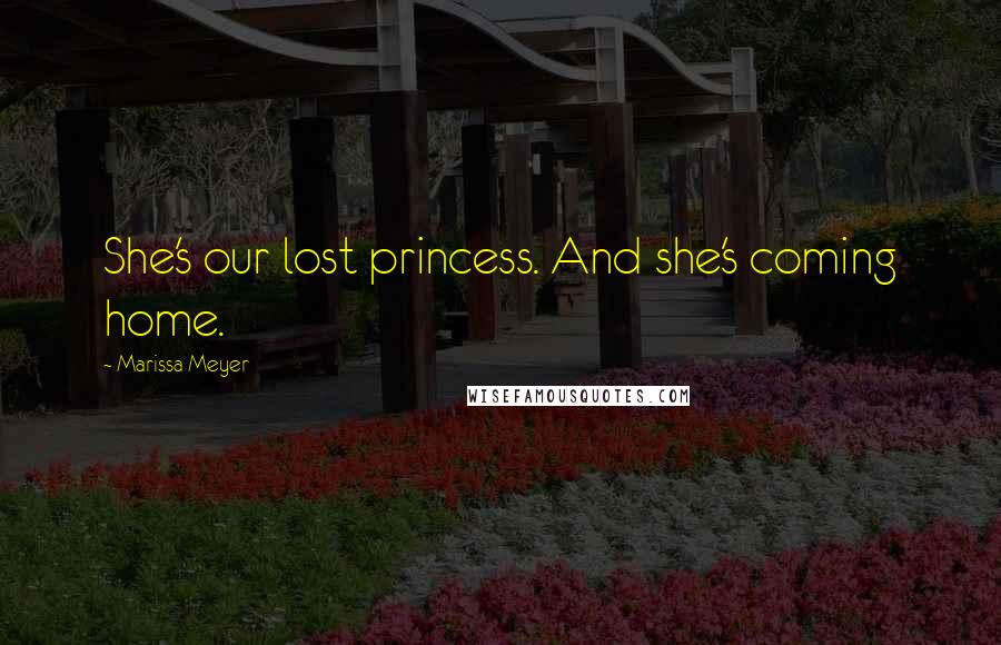Marissa Meyer Quotes: She's our lost princess. And she's coming home.