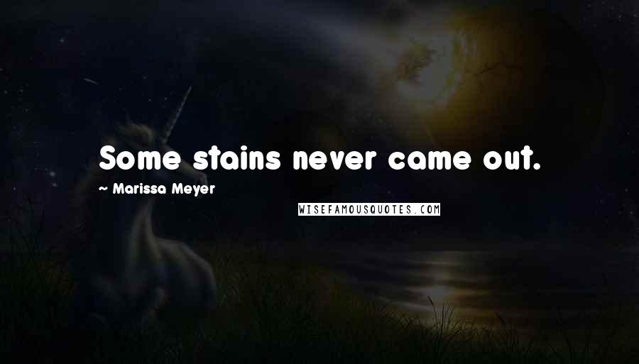 Marissa Meyer Quotes: Some stains never came out.