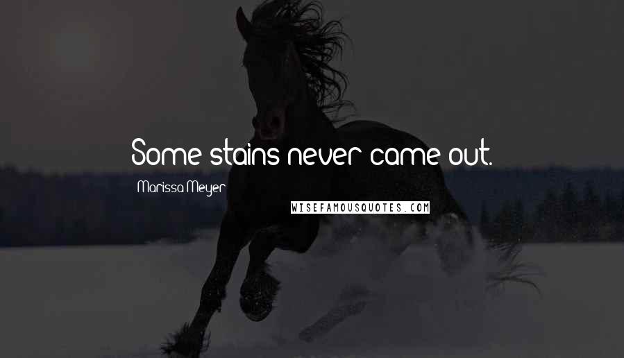 Marissa Meyer Quotes: Some stains never came out.