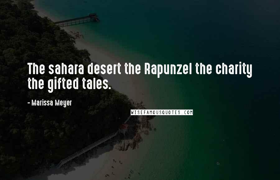 Marissa Meyer Quotes: The sahara desert the Rapunzel the charity the gifted tales.