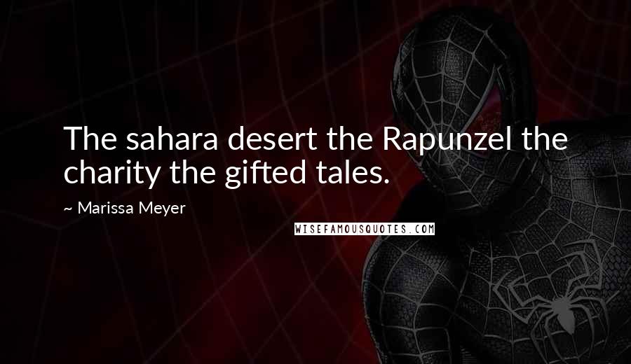 Marissa Meyer Quotes: The sahara desert the Rapunzel the charity the gifted tales.