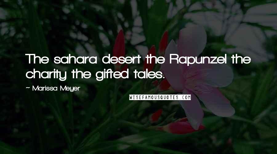 Marissa Meyer Quotes: The sahara desert the Rapunzel the charity the gifted tales.