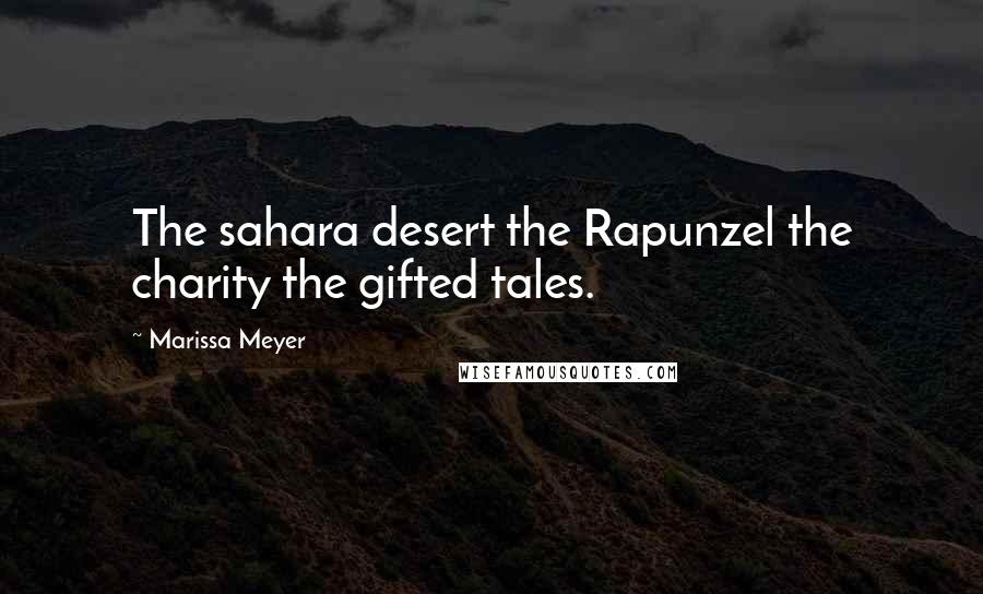 Marissa Meyer Quotes: The sahara desert the Rapunzel the charity the gifted tales.