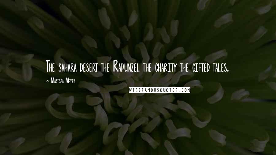 Marissa Meyer Quotes: The sahara desert the Rapunzel the charity the gifted tales.