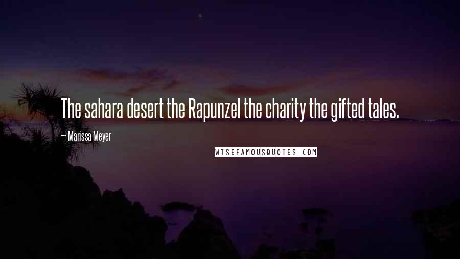 Marissa Meyer Quotes: The sahara desert the Rapunzel the charity the gifted tales.