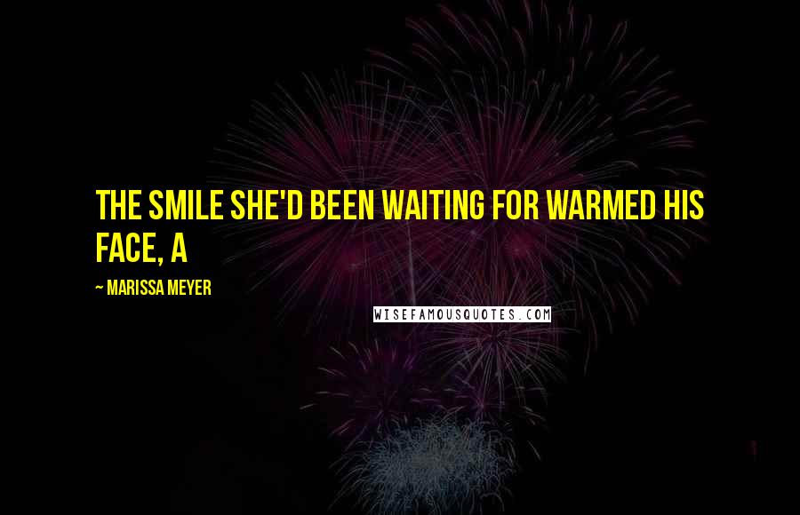 Marissa Meyer Quotes: The smile she'd been waiting for warmed his face, a