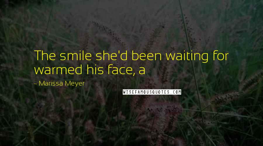 Marissa Meyer Quotes: The smile she'd been waiting for warmed his face, a
