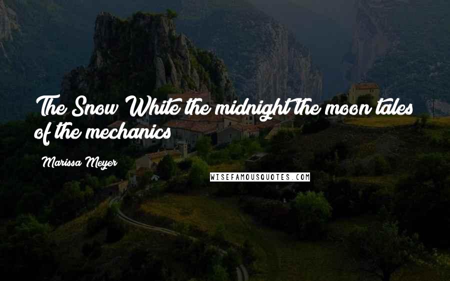 Marissa Meyer Quotes: The Snow White the midnight the moon tales of the mechanics